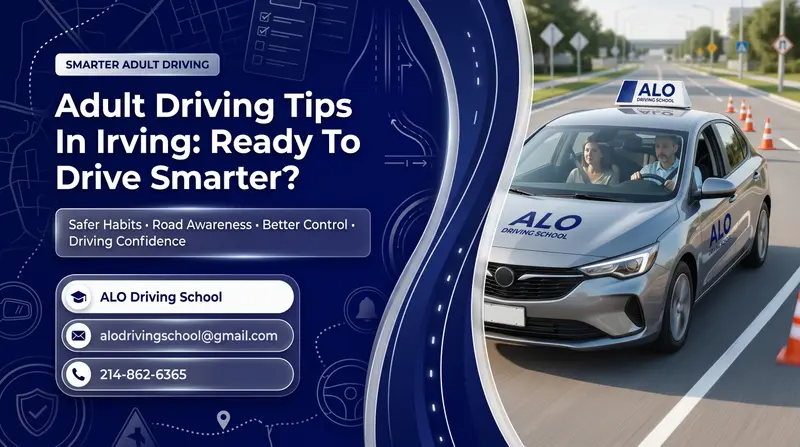 Adult Driving Tips In Irving: Ready To Drive Smarter?